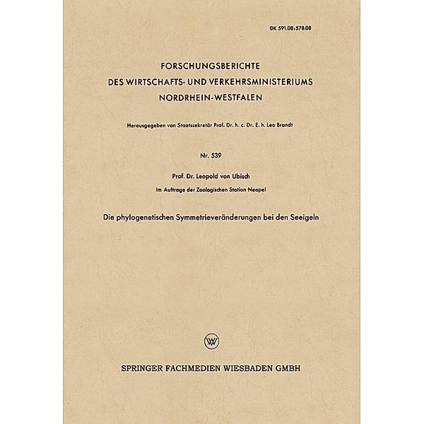 Die phylogenetischen Symmetrieveränderungen bei den Seeigeln / Forschungsberichte des Wirtschafts- und Verkehrsministeriums Nordrhein-Westfalen Bd.539, Leopold ~von&xc Ubisch