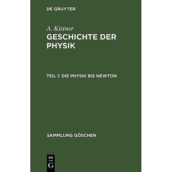 Die Physik bis Newton / Sammlung Göschen Bd.293, Adolf Kistner