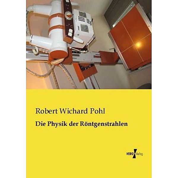 Die Physik der Röntgenstrahlen, Robert Wichard Pohl