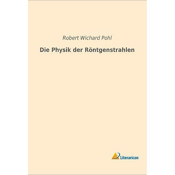 Die Physik der Röntgenstrahlen, Robert Wichard Pohl