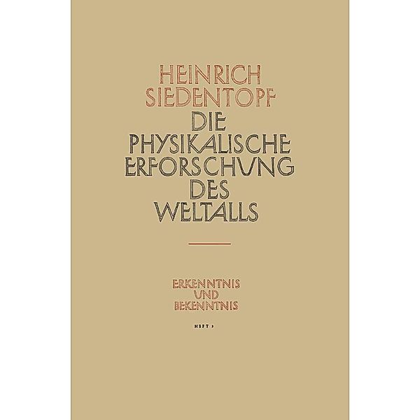 Die Physikalische Erforschung des Weltalls / Erkenntnis und Bekenntnis Bd.3, Heinrich Siedentopf