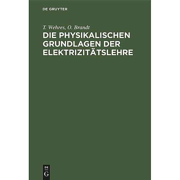Die physikalischen Grundlagen der Elektrizitätslehre, T. Wehres, O. Brandt