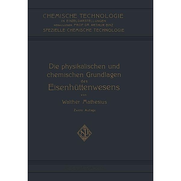 Die Physikalischen und Chemischen Grundlagen des Eisenhüttenwesens / Chemische Technologie in Einzeldarstellungen, Walther Matheus