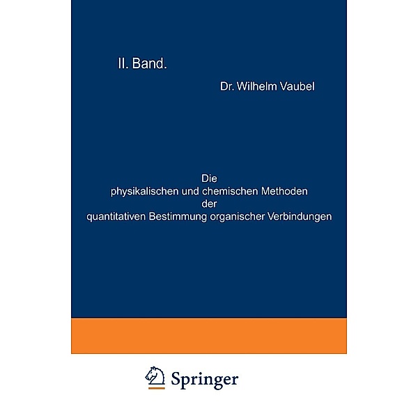 Die physikalischen und chemischen Methoden der quantitativen Bestimmung organischer Verbindungen, Wilhelm Vaubel
