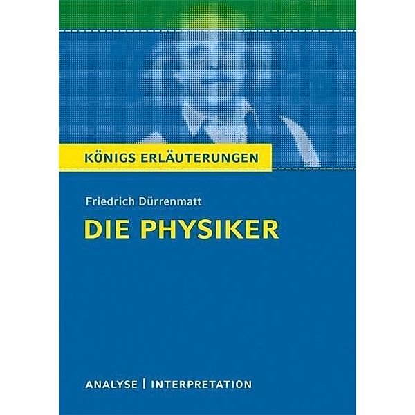 Die Physiker vom Friedrich Dürrenmatt / Königs Erläuterungen Bd.368, Friedrich Dürrenmatt