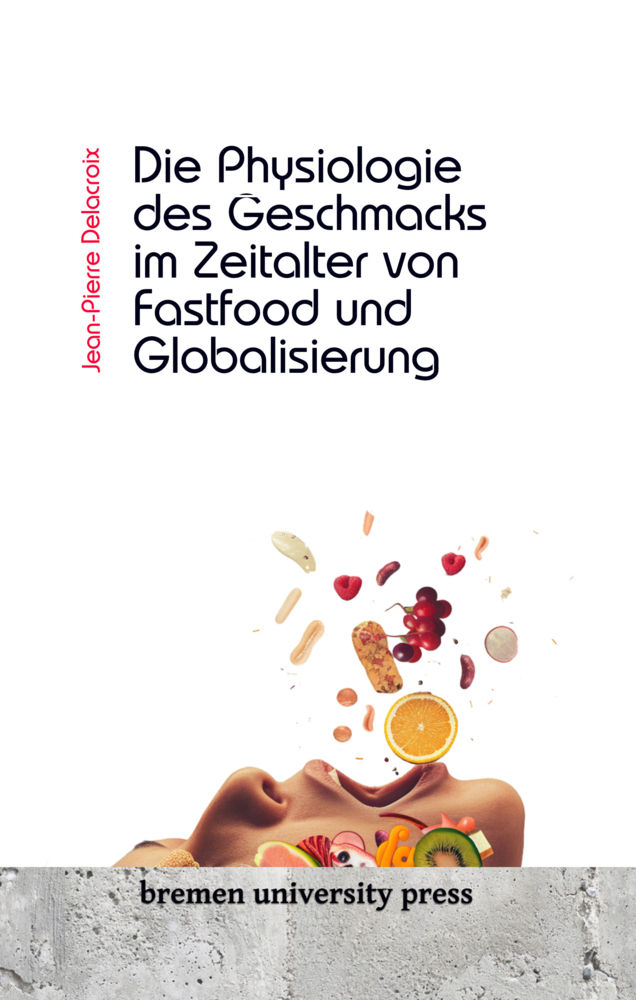 Die Physiologie des Geschmacks im Zeitalter von Fastfood und Globalisierung