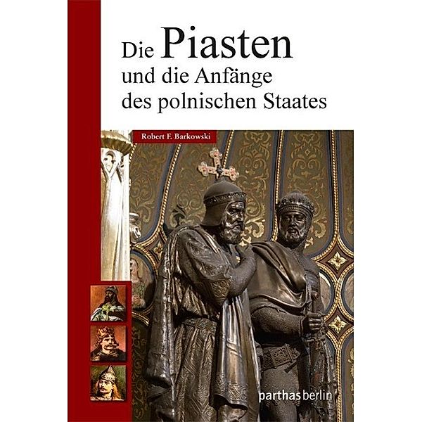 Die Piasten und die Anfänge des polnischen Staates, Robert Barkowski