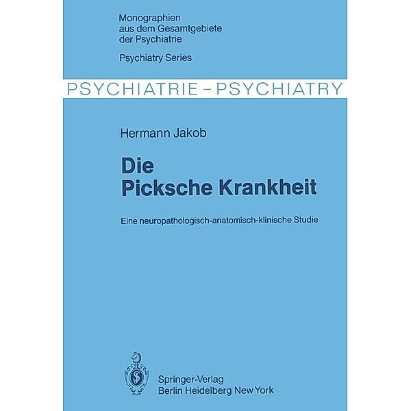 Die Picksche Krankheit / Monographien aus dem Gesamtgebiete der Psychiatrie Bd.23, H. Jakob