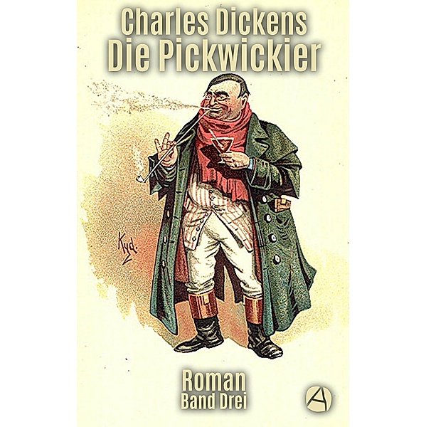 Die Pickwickier. Band Drei / Der Pickwick Club Bd.3, Charles Dickens