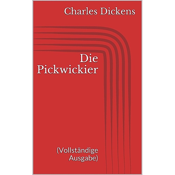 Die Pickwickier (Vollständige Ausgabe), Charles Dickens