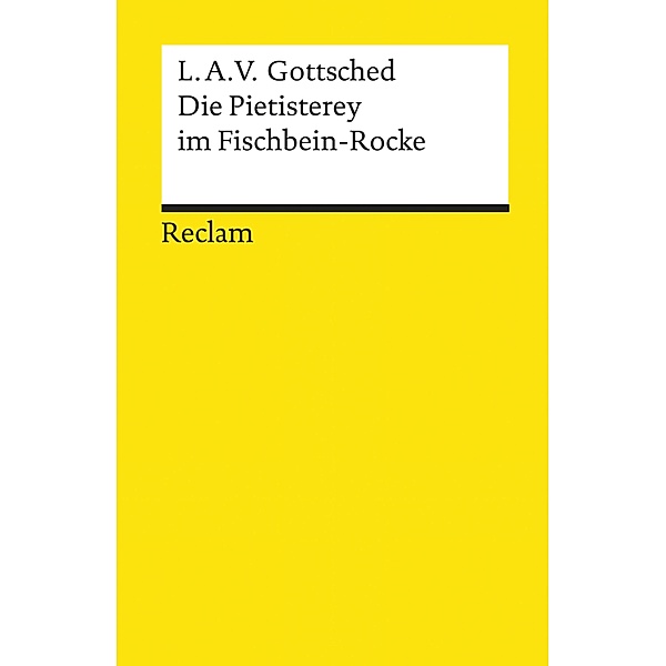 Die Pietisterey im Fischbein-Rocke. Komödie / Reclams Universal-Bibliothek, Luise Adelgunde Victorie Gottsched