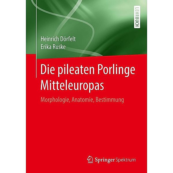 Die pileaten Porlinge Mitteleuropas / Springer Spektrum, Heinrich Dörfelt, Erika Ruske