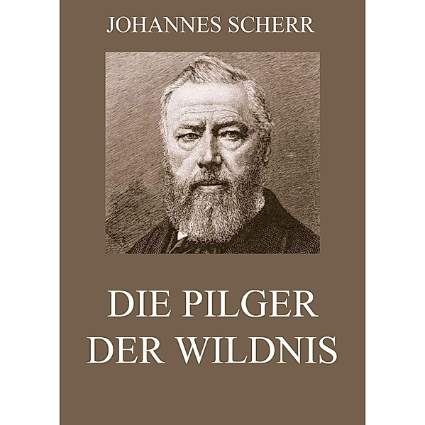Die Pilger der Wildnis, Johannes Scherr