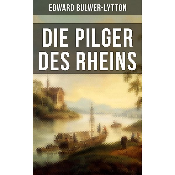 Die Pilger des Rheins, Edward Bulwer-Lytton