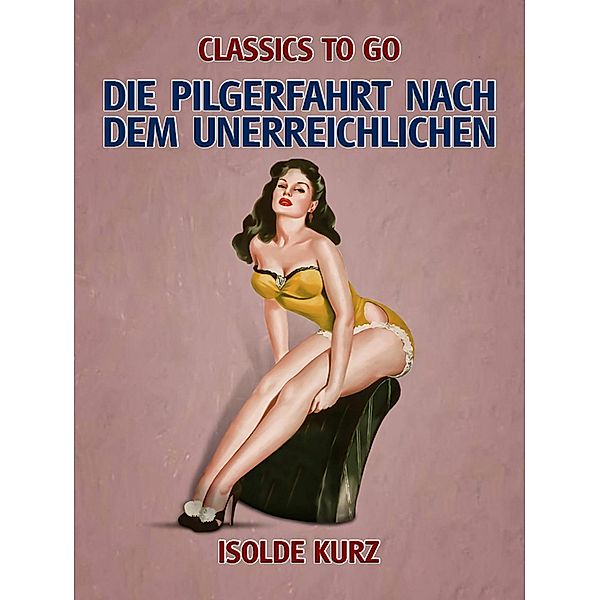 Die Pilgerfahrt nach dem Unerreichlichen, Isolde Kurz