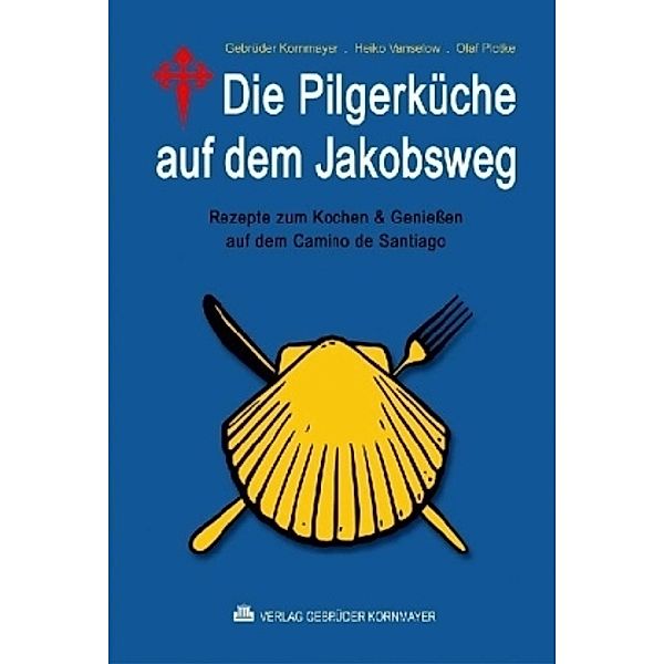 Die Pilgerküche auf dem Jakobsweg, Christoph Kornmayer, Heiko Vanselow, Olaf Plotke