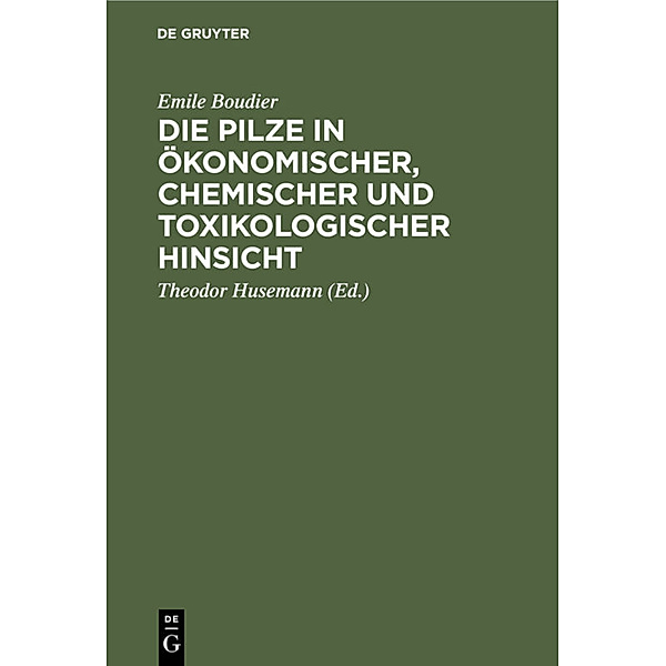 Die Pilze in ökonomischer, chemischer und toxikologischer Hinsicht, Emile Boudier