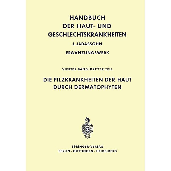 Die Pilzkrankheiten der Haut durch Dermatophyten / Handbuch der Haut- und Geschlechtskrankheiten. Ergänzungswerk Bd.4 / 3