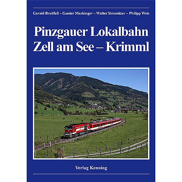 Die Pinzgauer Lokalbahn Zell am See - Krimml, Gerald Breitfuß, Gunter Mackinger