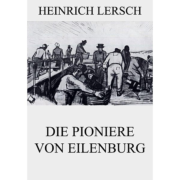 Die Pioniere von Eilenburg, Heinrich Lersch