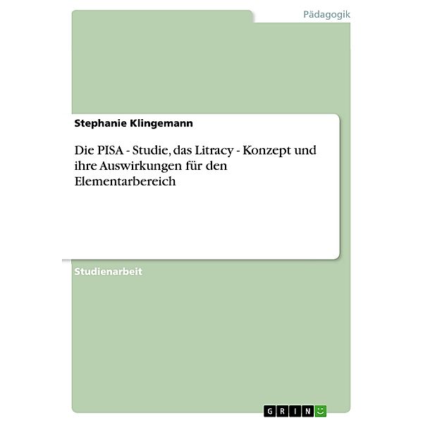 Die PISA - Studie, das Litracy - Konzept und ihre Auswirkungen für den Elementarbereich, Stephanie Klingemann