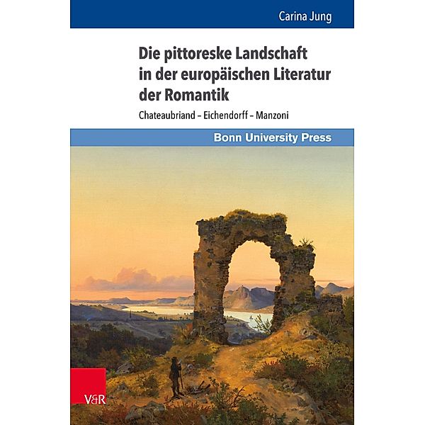 Die pittoreske Landschaft in der europäischen Literatur der Romantik / Gründungsmythen Europas in Literatur, Musik und Kunst, Carina Jung