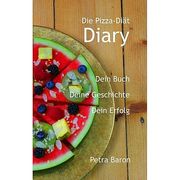 Die Pizza-Diät - Diary, Petra Baron