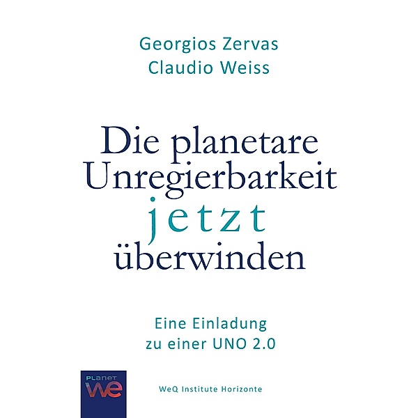 Die planetare Unregierbarkeit jetzt überwinden, Georgios Zervas, Claudio Weiss