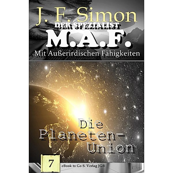 Die Planeten-Union / Der Spezialist M.A.F Bd.7, J. F. Simon