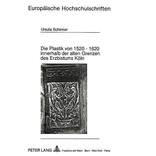 Die Plastik von 1520 - 1620 innerhalb der alten Grenzen des Erzbistums Köln, Ursula Schirmer