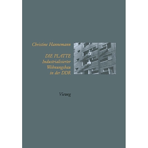Die Platte Industrialisierter Wohnungsbau in der DDR, Christine Hannemann