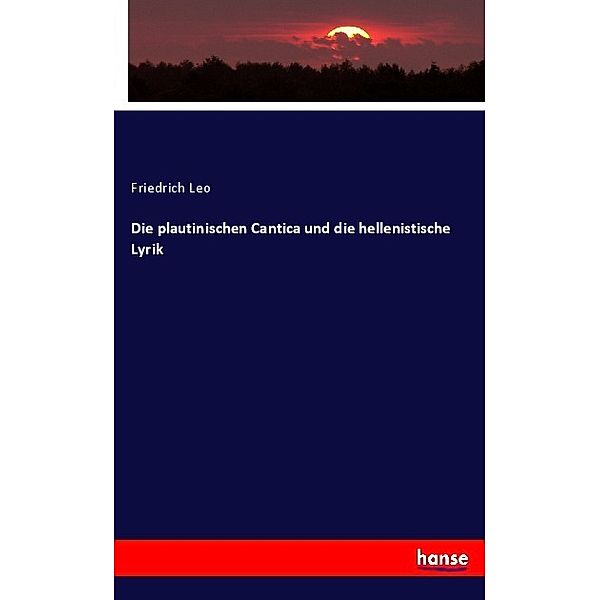 Die plautinischen Cantica und die hellenistische Lyrik, Friedrich Leo