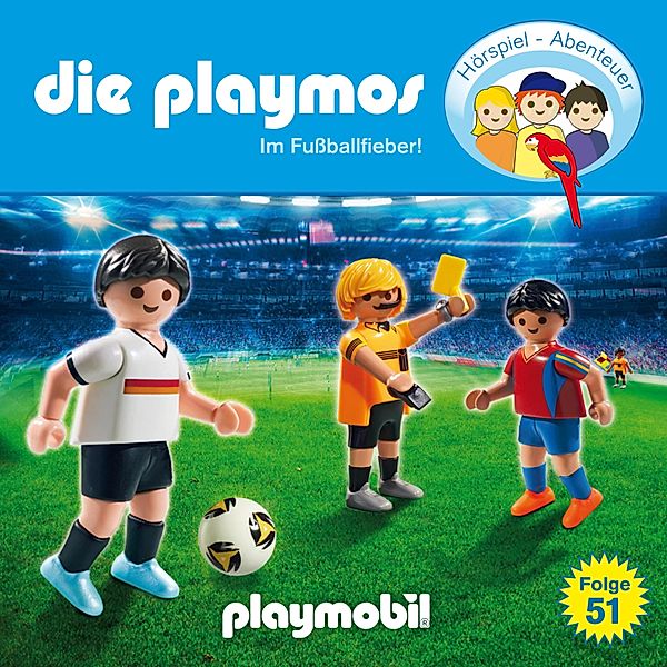 Die Playmos - Das Original Playmobil Hörspiel - 51 - Die Playmos - Das Original Playmobil Hörspiel, Folge 51: Im Fussballfieber!, Florian Fickel, David Bredel