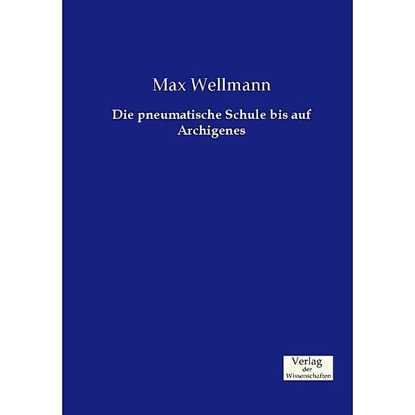 Die pneumatische Schule bis auf Archigenes, Max Wellmann
