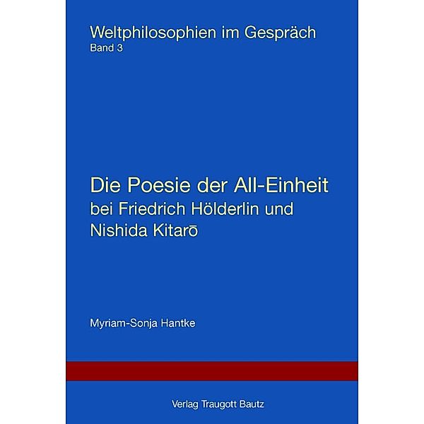 Die Poesie der All-Einheit bei Friedrich Hölderlin und Nishida Kitaro / Weltphilosophie im Gespräch, Myriam-Sonja Hantke