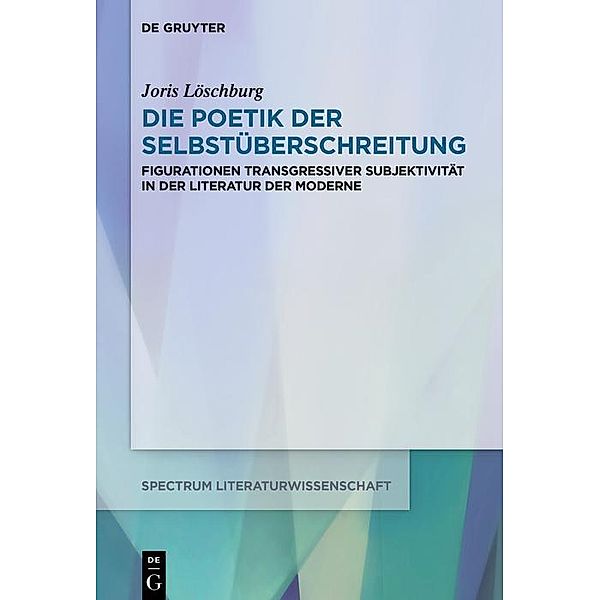 Die Poetik der Selbstüberschreitung / spectrum Literaturwissenschaft / spectrum Literature Bd.66, Joris Löschburg