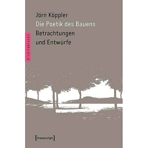 Die Poetik des Bauens / Architekturen Bd.21, Jörn Köppler