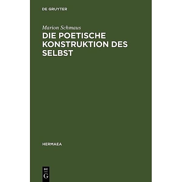 Die poetische Konstruktion des Selbst / Hermaea. Neue Folge Bd.92, Marion Schmaus
