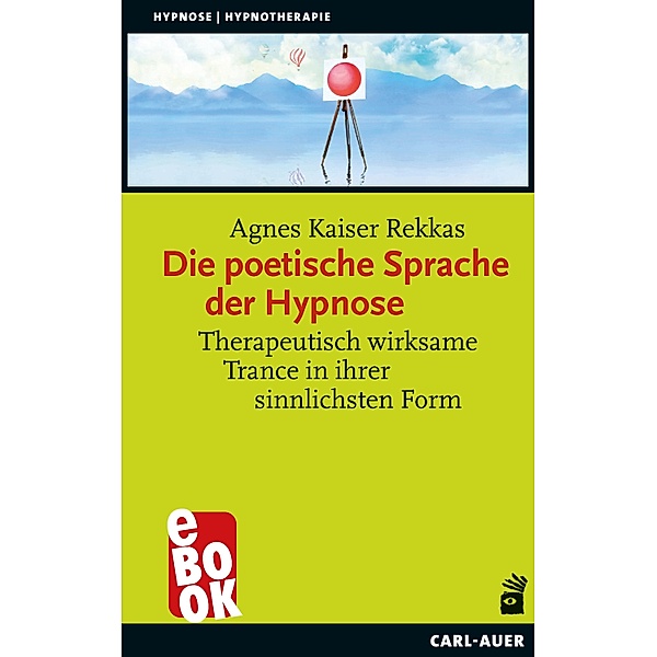 Die poetische Sprache der Hypnose / Hypnose und Hypnotherapie, Agnes Kaiser Rekkas