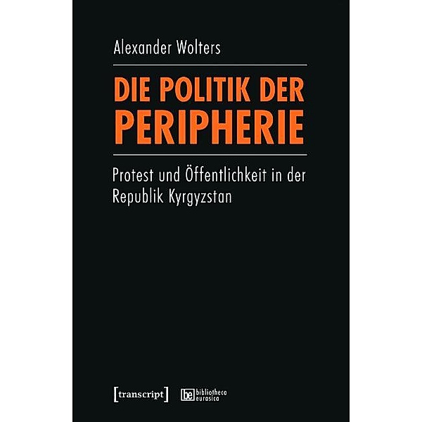 Die Politik der Peripherie / bibliotheca eurasica Bd.9, Alexander Wolters