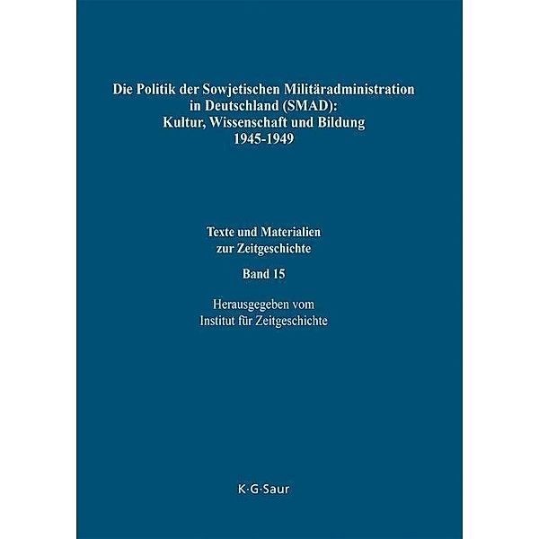 Die Politik der Sowjetischen Militäradministration in Deutschland (SMAD): Kultur, Wissenschaft und Bildung 1945-1949 / Texte und Materialien zur Zeitgeschichte Bd.15