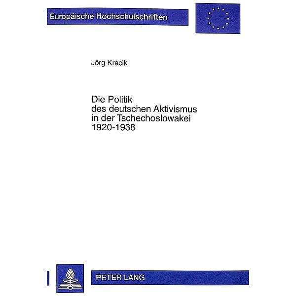 Die Politik des deutschen Aktivismus in der Tschechoslowakei 1920-1938, Jörg Kracik