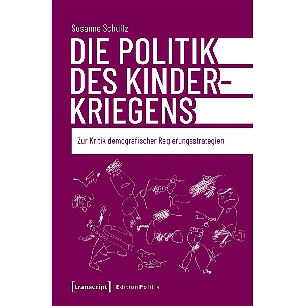 Die Politik des Kinderkriegens / Edition Politik Bd.134, Susanne Schultz