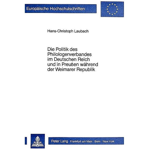 Die Politik des Philologenverbandes im Deutschen Reich und in Preussen während der Weimarer Republik, Hans-Christoph Laubach