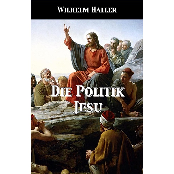 Die Politik Jesu, Wilhelm Haller
