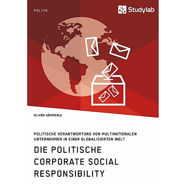 Die politische Corporate Social Responsibility. Politische Verantwortung von multinationalen Unternehmen in einer globalisierten Welt, Oliver Hämmerle