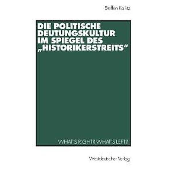 Die politische Deutungskultur im Spiegel des Historikerstreits, Steffen Kailitz