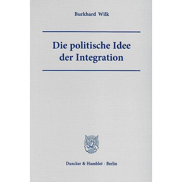 Die politische Idee der Integration., Burkhard Wilk