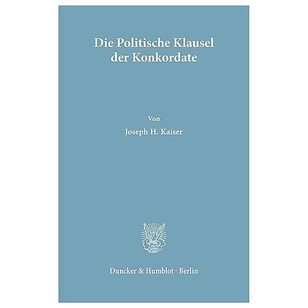 Die Politische Klausel der Konkordate., Joseph H. Kaiser