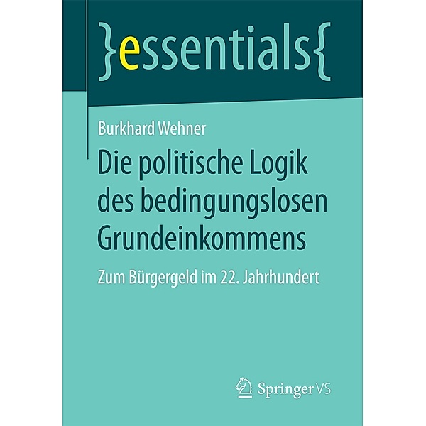 Die politische Logik des bedingungslosen Grundeinkommens / Springer VS, Burkhard Wehner